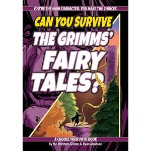 Can You Survive the Grimms' Fairy Tales?: A Choose Your Path Book -- Jacob Grimm